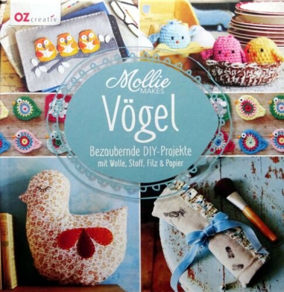 Mollie Makes - Vögel, Bezaubernde DIY-Projekte mit Wolle, Stoff, Filz & Papier